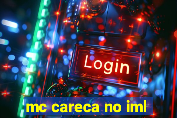 mc careca no iml